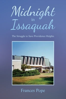 Midnight in Issaquah: The Struggle to Save Providence Heights Paperback Xlibris Us