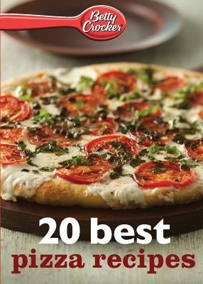 Betty Crocker 20 Best Pizza Recipes Harvest Publications