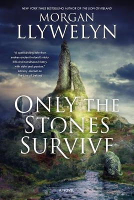 Only the Stones Survive: A Novel of the Ancient Gods and Goddesses of Irish Myth and Legend Paperback Forge
