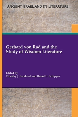 Gerhard von Rad and the Study of Wisdom Literature Paperback SBL Press