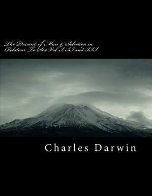 The Descent of Man & Selection in Relation to Sex Vol. I, II and III Paperback Createspace Independent Publishing Platform
