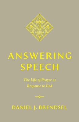 Answering Speech: The Life of Prayer as Response to God Paperback Crossway
