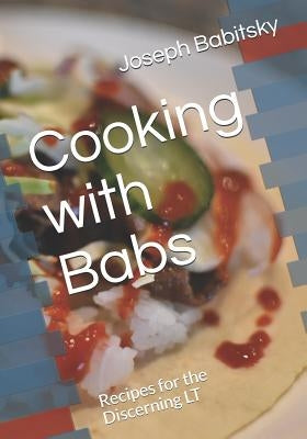 Cooking with Babs: Recipes for the Discerning LT Paperback Independently Published