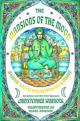 Mansions of the Moon: A Lunar Zodiac for Astrology and Magic 2nd Edition with 2019-2033 Mansion Ephemeris Paperback Lulu.com