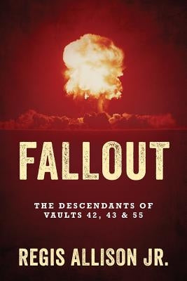 Fallout: The Descendants of Vaults 42, 43 & 55 Paperback Outskirts Press