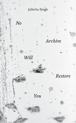 No Archive Will Restore You Punctum Books