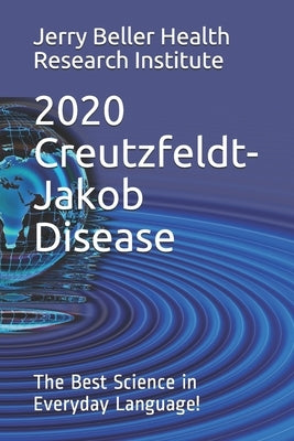 Creutzfeldt-Jakob Disease: The Best Science in Everyday Language! Paperback Independently Published