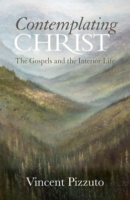 Contemplating Christ: The Gospels and the Interior Life Paperback Liturgical Press