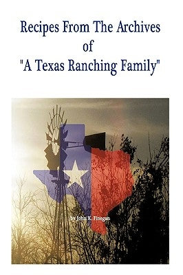 Recipes from the Archives of a Texas Ranching Family Paperback Authorhouse