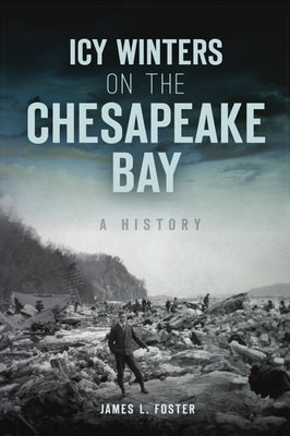 Icy Winters on the Chesapeake Bay: A History Paperback History Press