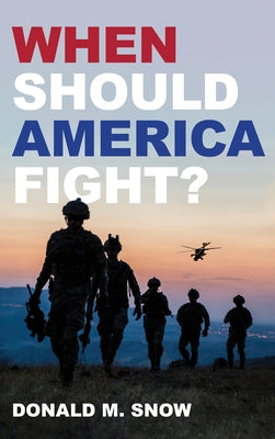 When Should America Fight? Paperback Rowman & Littlefield Publishers
