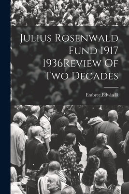 Julius Rosenwald Fund 1917 1936Review Of Two Decades Paperback Legare Street Press