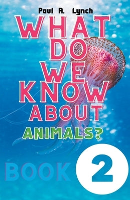What Do We Know About Animals? by Lynch, Paul