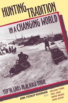 Hunting Tradition in a Changing World: Yup'ik Lives in Alaska Today Paperback Rutgers University Press