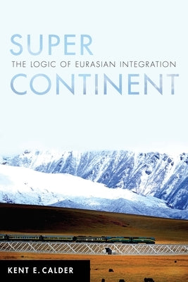 Super Continent: The Logic of Eurasian Integration Paperback Stanford University Press