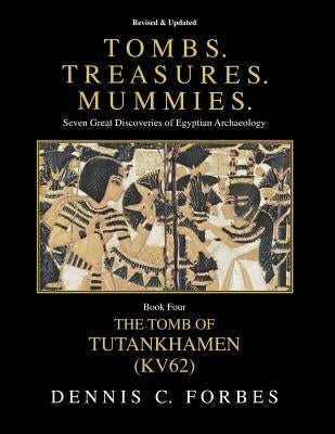Tombs.Treasures.Mummies. Book Four: Kv62 the Tomb of Tutankhamen Paperback Createspace Independent Publishing Platform