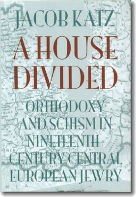 A House Divided: Orthodoxy and Schism in Nineteenth-Century Central European Jewry Paperback Brandeis University Press