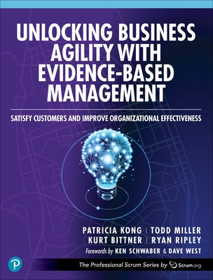 Unlocking Business Agility with Evidence-Based Management: Satisfy Customers and Improve Organizational Effectiveness Paperback Addison-Wesley Professional
