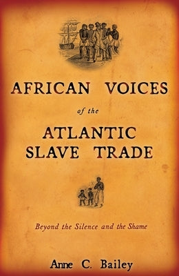 African Voices of the Atlantic Slave Trade: Beyond the Silence and the Shame Paperback Beacon Press