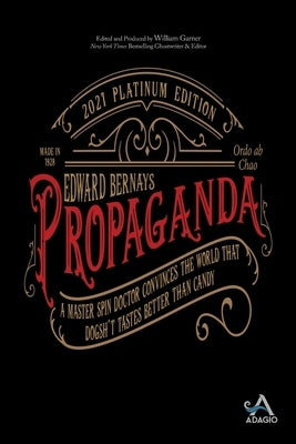 Propaganda: A Master Spin Doctor Convinces the World That Dogsh*t Tastes Better Than Candy Paperback Adagio Press