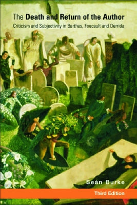 The Death and Return of the Author: Criticism and Subjectivity in Barthes, Foucault and Derrida Paperback Edinburgh University Press