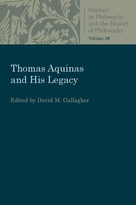 Thomas Aquinas and His Legacy Paperback Catholic University of America Press