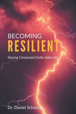 Becoming Resilient: Staying Connected Under Adversity Paperback Business Expert Press
