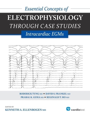 Essential Concepts of Electrophysiology Through Case Studies: Intracardiac EGMs: Intracardiac EGMs Paperback Cardiotext Inc