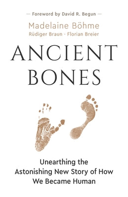 Ancient Bones: Unearthing the Astonishing New Story of How We Became Human Paperback Greystone Books