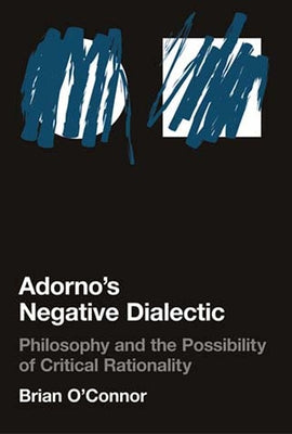Adorno's Negative Dialectic: Philosophy and the Possibility of Critical Rationality Paperback MIT Press