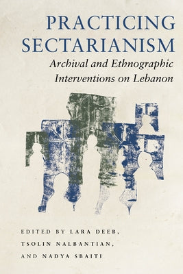 Practicing Sectarianism: Archival and Ethnographic Interventions on Lebanon Paperback Stanford University Press
