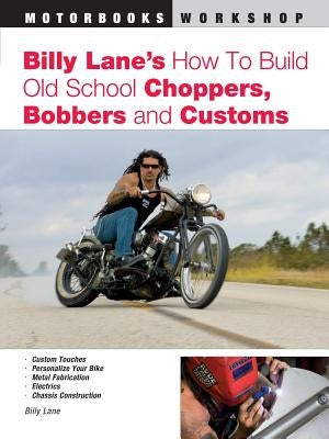 Billy Lane's How to Build Old School Choppers, Bobbers and Customs Paperback Motorbooks International