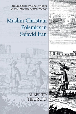 Muslim-Christian Polemics in Safavid Iran Paperback Edinburgh University Press