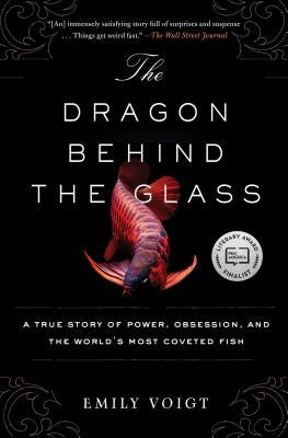 The Dragon Behind the Glass: A True Story of Power, Obsession, and the World's Most Coveted Fish Paperback Scribner Book Company