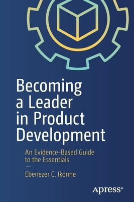 Becoming a Leader in Product Development: An Evidence-Based Guide to the Essentials Paperback Apress