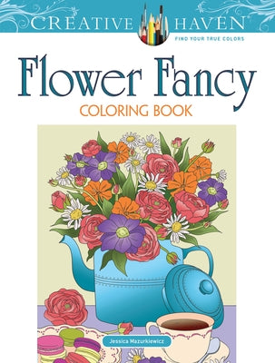 Creative Haven Flower Fancy coloring book by Dover Publications featuring intricate floral illustrations for coloring.