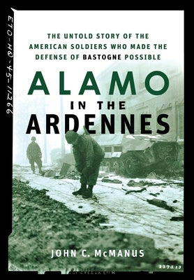 Alamo in the Ardennes: The Untold Story of the American Soldiers Who Made the Defense of Bastogne Possible Paperback Wiley