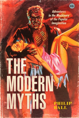 The Modern Myths: Adventures in the Machinery of the Popular Imagination Paperback University of Chicago Press