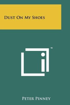 Dust On My Shoes Paperback Literary Licensing, LLC