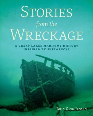 Stories from the Wreckage: A Great Lakes Maritime History Inspired by Shipwrecks Paperback Wisconsin Historical Society Press