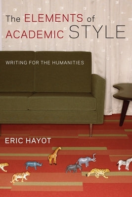 The Elements of Academic Style: Writing for the Humanities Paperback Columbia University Press