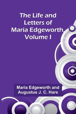 The Life and Letters of Maria Edgeworth, Volume I Paperback Alpha Edition