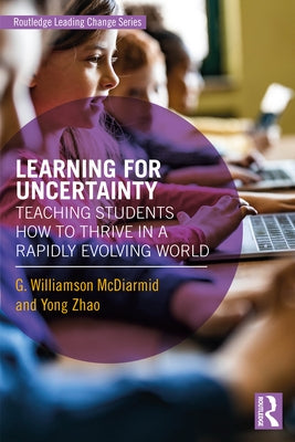 Learning for Uncertainty: Teaching Students How to Thrive in a Rapidly Evolving World Paperback Routledge