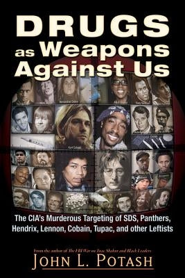 Drugs as Weapons Against Us: The Cia's Murderous Targeting of Sds, Panthers, Hendrix, Lennon, Cobain, Tupac, and Other Activists Trine Day