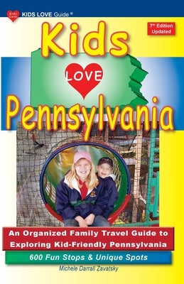 KIDS LOVE PENNSYLVANIA, 7th Edition: An Organized Family Travel Guide to Exploring Kid-Friendly Pennsylvania Paperback Kids Love Publications, LLC