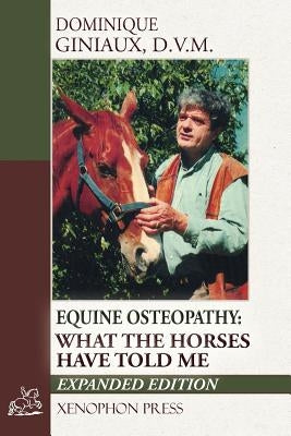 Equine Osteopathy: What the Horses Have Told Me Paperback Xenophon Press LLC