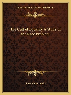 The Cult of Equality a Study of the Race Problem Paperback Kessinger Publishing