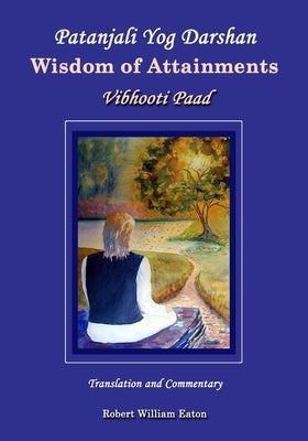 Patanjali Yog Darshan Wisdom of Attainments: Vibhooti Paad Paperback Robert William Eaton