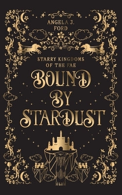 Bound by Stardust: A Dark Fantasy Romance Paperback Angela J. Ford