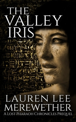 The Valley Iris: A Lost Pharaoh Chronicles Prequel Paperback Independently Published